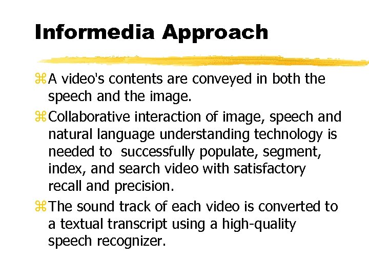 Informedia Approach z A video's contents are conveyed in both the speech and the
