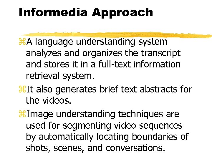 Informedia Approach z. A language understanding system analyzes and organizes the transcript and stores