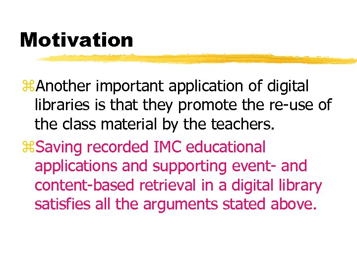 Motivation z. Another important application of digital libraries is that they promote the re-use