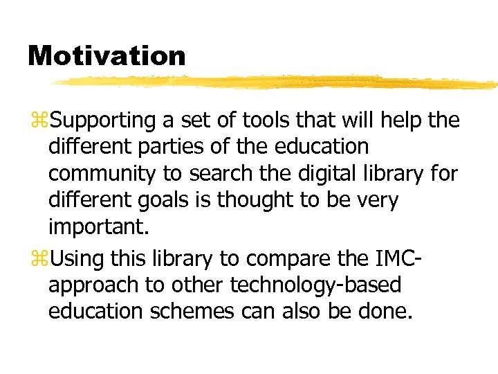 Motivation z. Supporting a set of tools that will help the different parties of