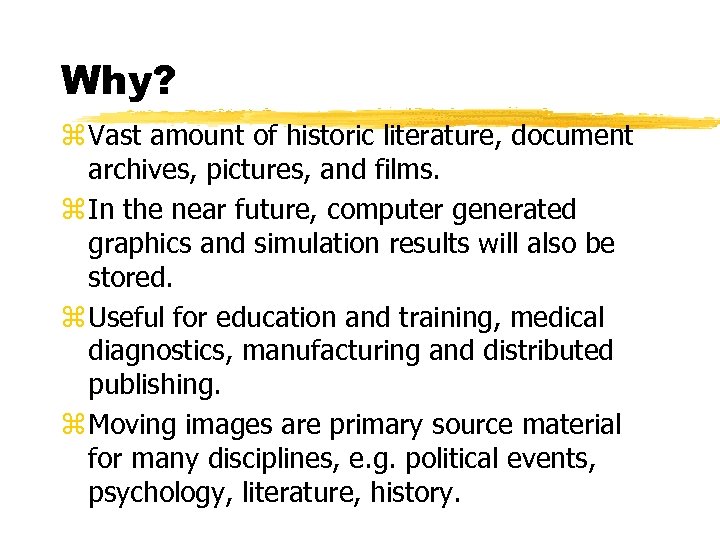 Why? z Vast amount of historic literature, document archives, pictures, and films. z In