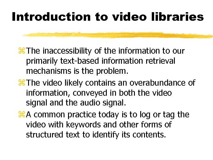 Introduction to video libraries z The inaccessibility of the information to our primarily text-based