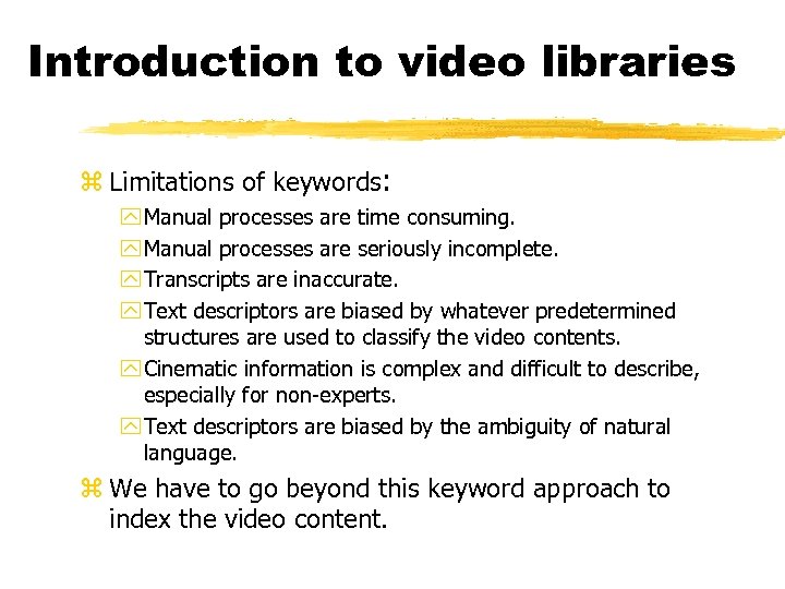 Introduction to video libraries z Limitations of keywords: y Manual processes are time consuming.
