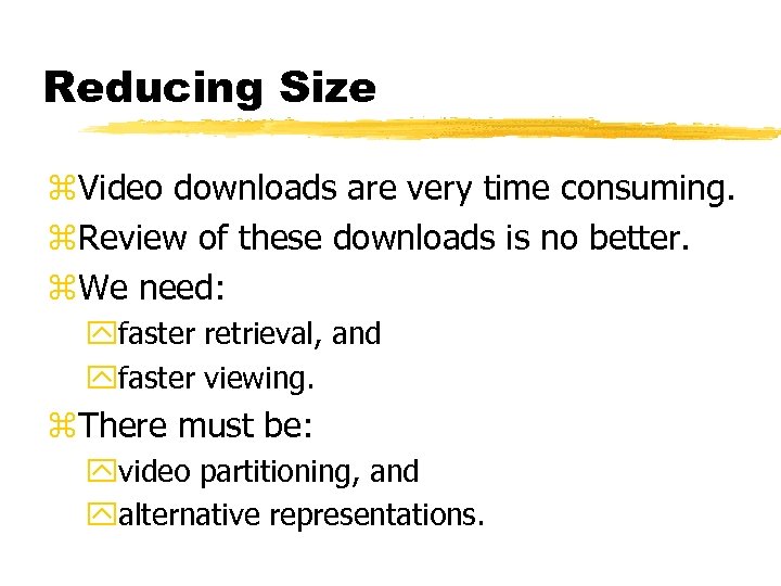 Reducing Size z. Video downloads are very time consuming. z. Review of these downloads