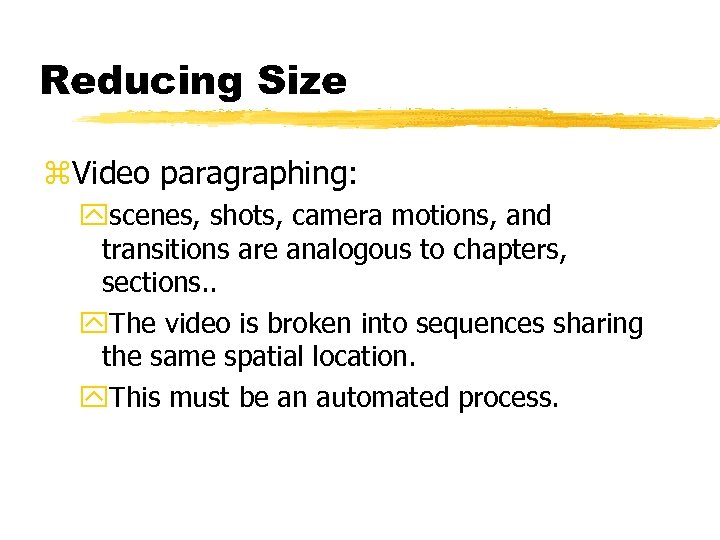 Reducing Size z. Video paragraphing: yscenes, shots, camera motions, and transitions are analogous to
