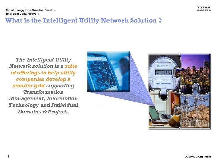 Smart Energy for a Smarter Planet Intelligent Utility Network What is the Intelligent Utility