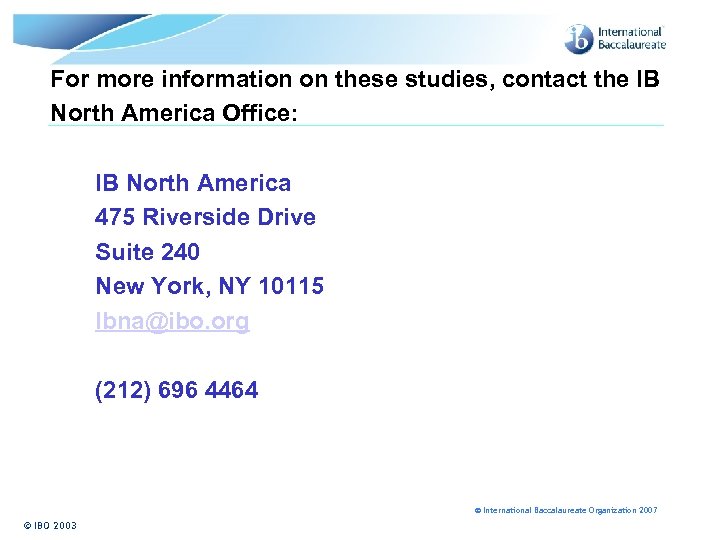 For more information on these studies, contact the IB North America Office: IB North
