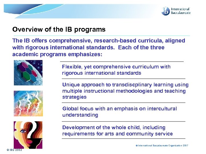 Overview of the IB programs The IB offers comprehensive, research-based curricula, aligned with rigorous