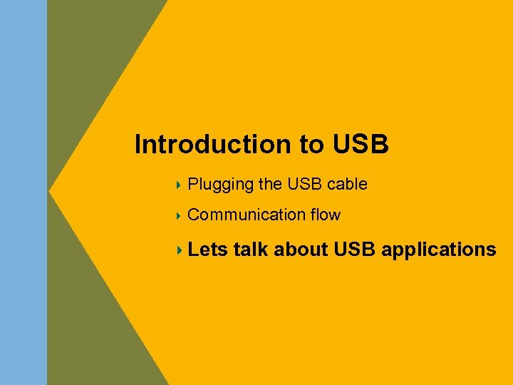 Introduction to USB Plugging the USB cable Communication flow Lets talk about USB applications