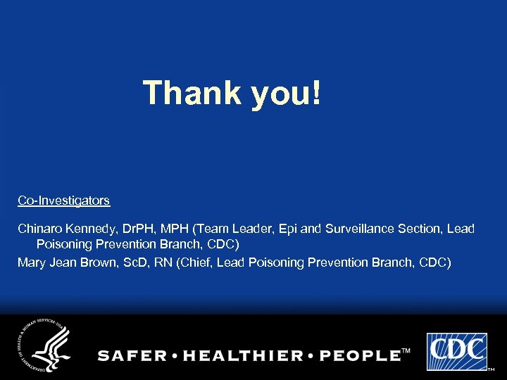 Thank you! Co-Investigators Chinaro Kennedy, Dr. PH, MPH (Team Leader, Epi and Surveillance Section,