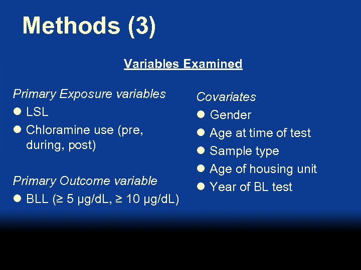 Methods (3) Variables Examined Primary Exposure variables l LSL l Chloramine use (pre, during,