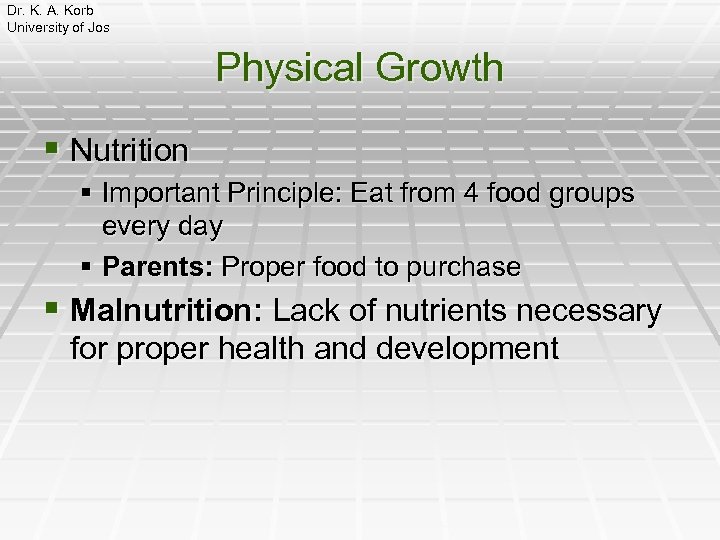 Dr. K. A. Korb University of Jos Physical Growth § Nutrition § Important Principle: