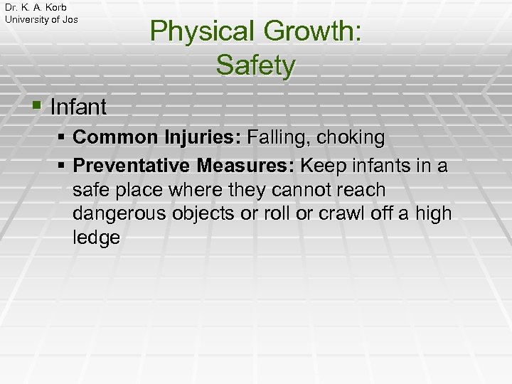 Dr. K. A. Korb University of Jos Physical Growth: Safety § Infant § Common
