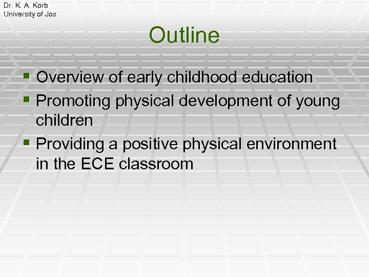 Dr. K. A. Korb University of Jos Outline § Overview of early childhood education