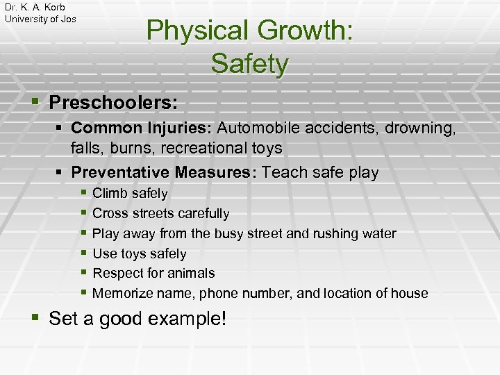 Dr. K. A. Korb University of Jos Physical Growth: Safety § Preschoolers: § Common