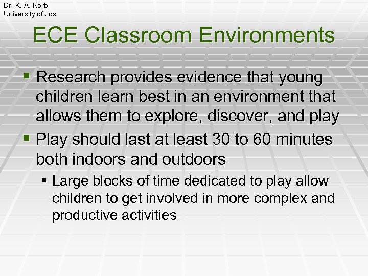 Dr. K. A. Korb University of Jos ECE Classroom Environments § Research provides evidence