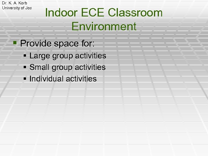 Dr. K. A. Korb University of Jos Indoor ECE Classroom Environment § Provide space