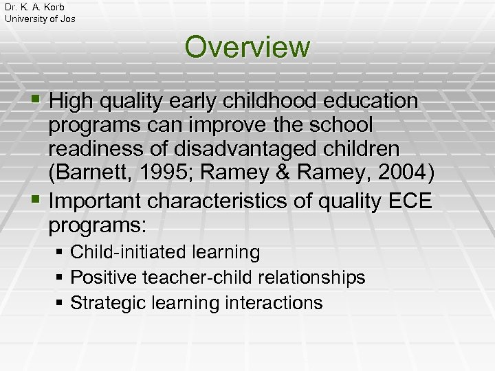 Dr. K. A. Korb University of Jos Overview § High quality early childhood education
