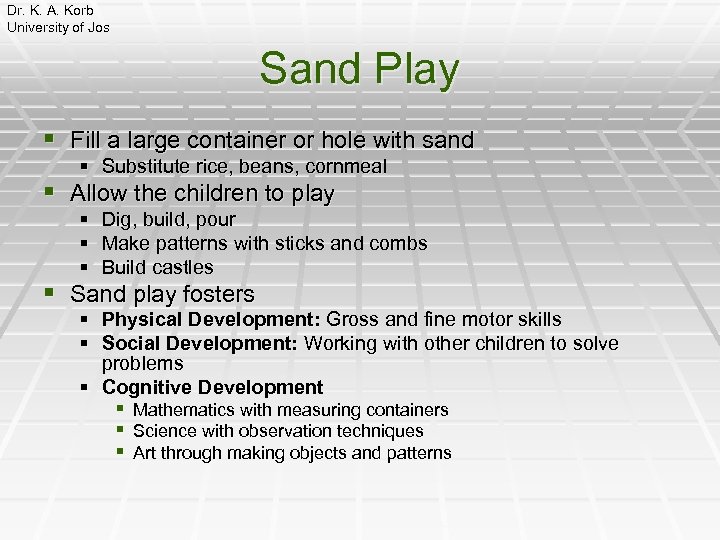 Dr. K. A. Korb University of Jos Sand Play § Fill a large container
