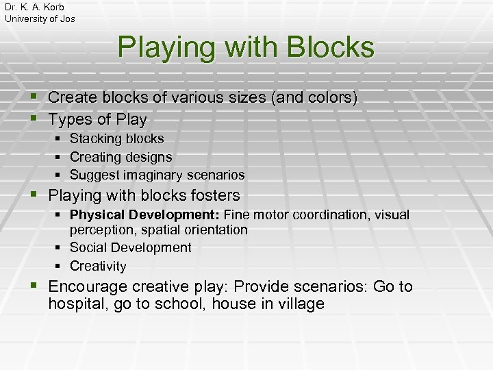 Dr. K. A. Korb University of Jos Playing with Blocks § Create blocks of