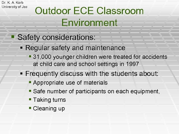 Dr. K. A. Korb University of Jos Outdoor ECE Classroom Environment § Safety considerations: