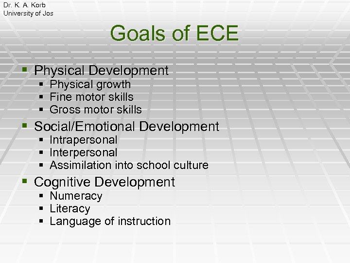 Dr. K. A. Korb University of Jos Goals of ECE § Physical Development §