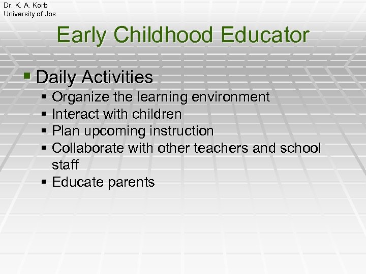 Dr. K. A. Korb University of Jos Early Childhood Educator § Daily Activities §