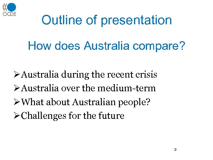 Outline of presentation How does Australia compare? Ø Australia during the recent crisis Ø