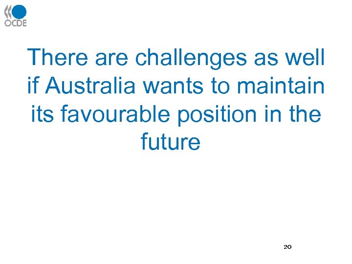 There are challenges as well if Australia wants to maintain its favourable position in