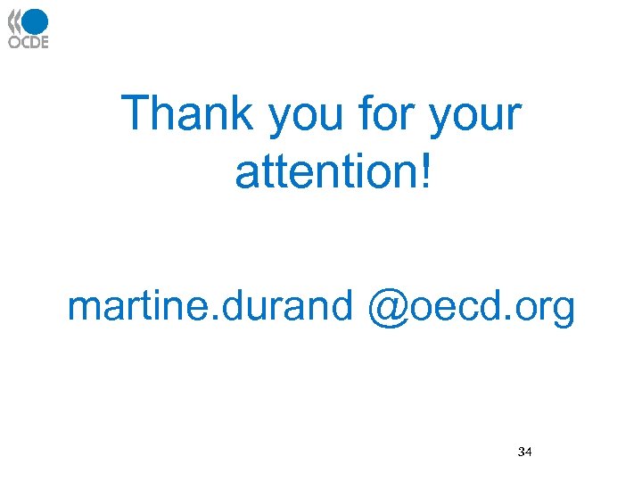 Thank you for your attention! martine. durand @oecd. org 34 