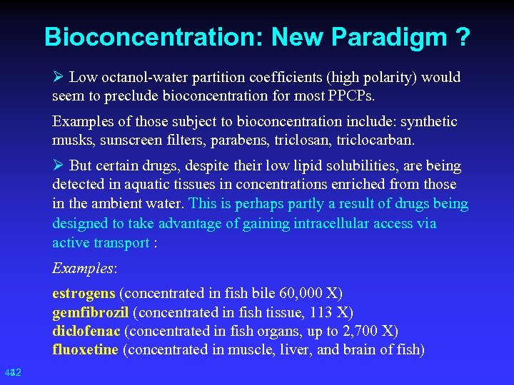 Bioconcentration: New Paradigm ? Ø Low octanol-water partition coefficients (high polarity) would seem to