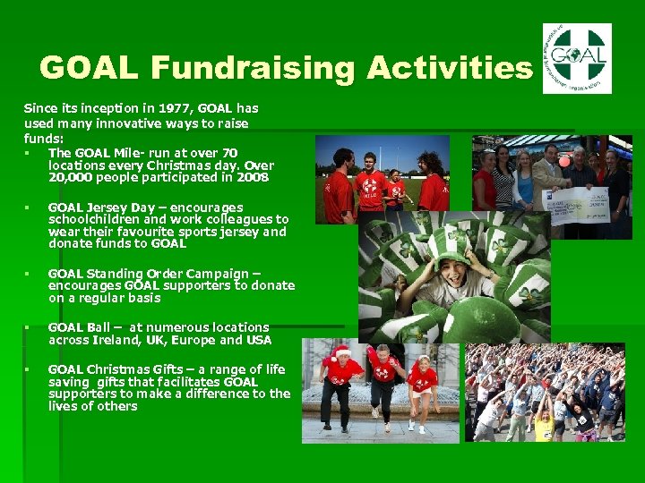 GOAL Fundraising Activities Since its inception in 1977, GOAL has used many innovative ways