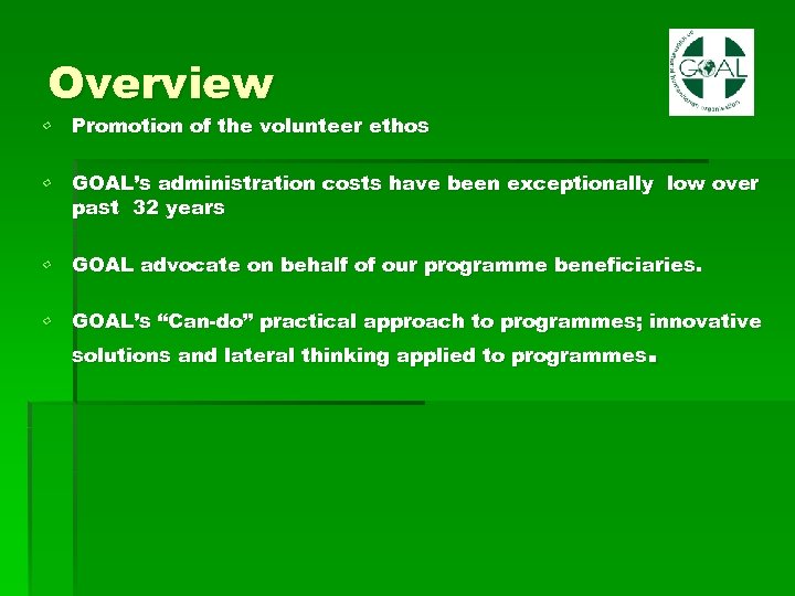 Overview • Promotion of the volunteer ethos • GOAL’s administration costs have been exceptionally