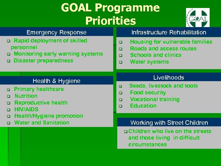 GOAL Programme Priorities Emergency Response Rapid deployment of skilled personnel q Monitoring early warning