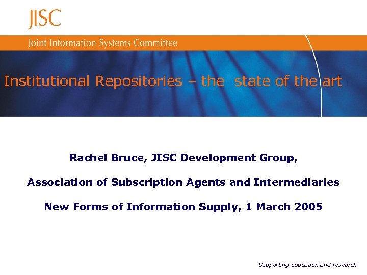 Institutional Repositories – the state of the art Rachel Bruce, JISC Development Group, Association