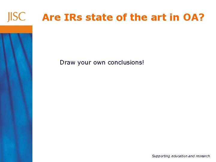 Are IRs state of the art in OA? Draw your own conclusions! Supporting education