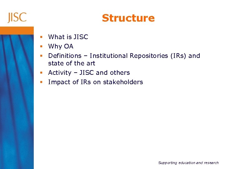 Structure § What is JISC § Why OA § Definitions – Institutional Repositories (IRs)