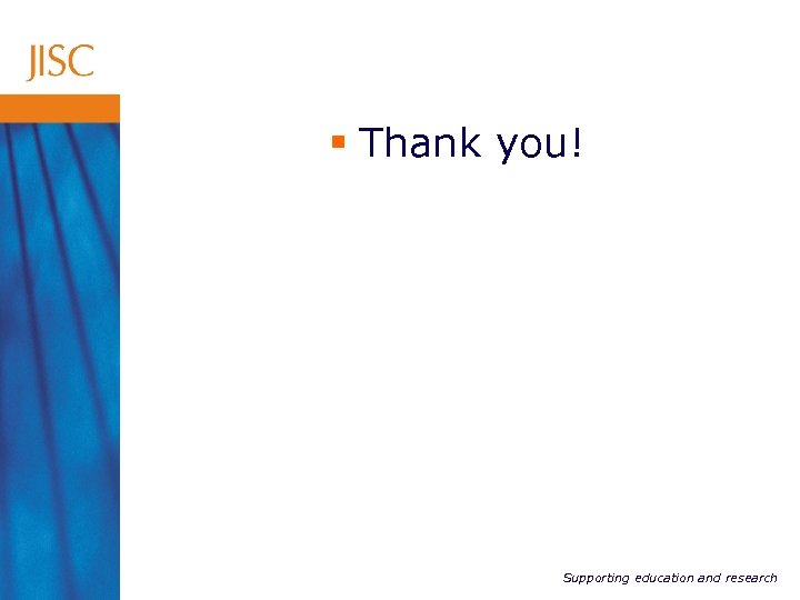 § Thank you! Supporting education and research 