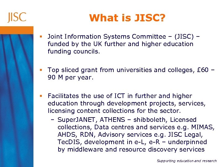 What is JISC? § Joint Information Systems Committee – (JISC) – funded by the