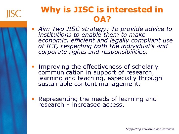Why is JISC is interested in OA? § Aim Two JISC strategy: To provide