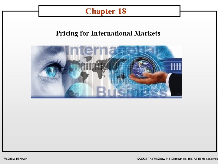 Chapter 18 Pricing for International Markets Mc. Graw-Hill/Irwin © 2005 The Mc. Graw-Hill Companies,