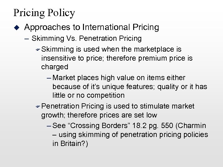 Pricing Policy u Approaches to International Pricing – Skimming Vs. Penetration Pricing F Skimming