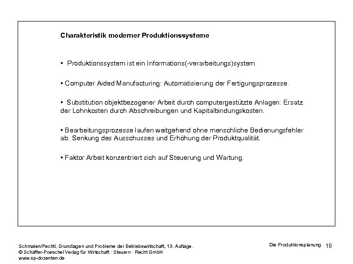 Charakteristik moderner Produktionssysteme • Produktionssystem ist ein Informations(-verarbeitungs)system. • Computer Aided Manufacturing: Automatisierung der