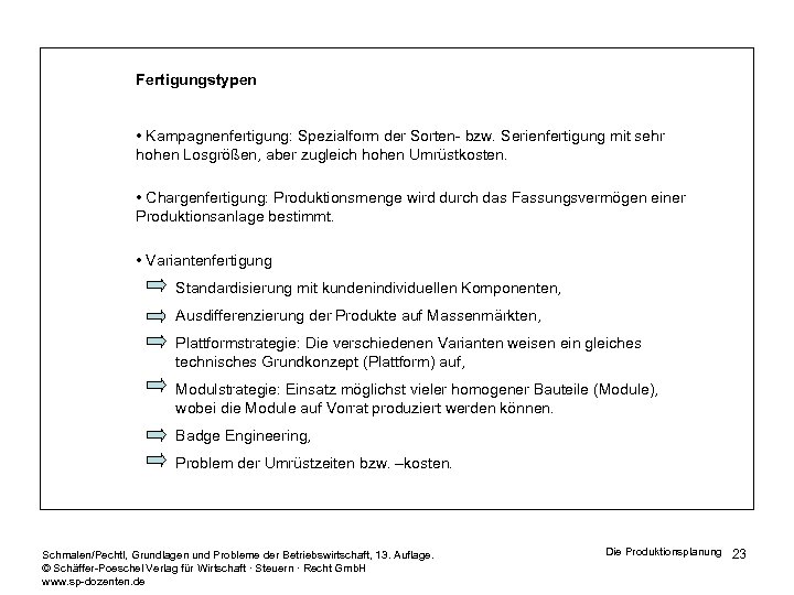 Fertigungstypen • Kampagnenfertigung: Spezialform der Sorten- bzw. Serienfertigung mit sehr hohen Losgrößen, aber zugleich