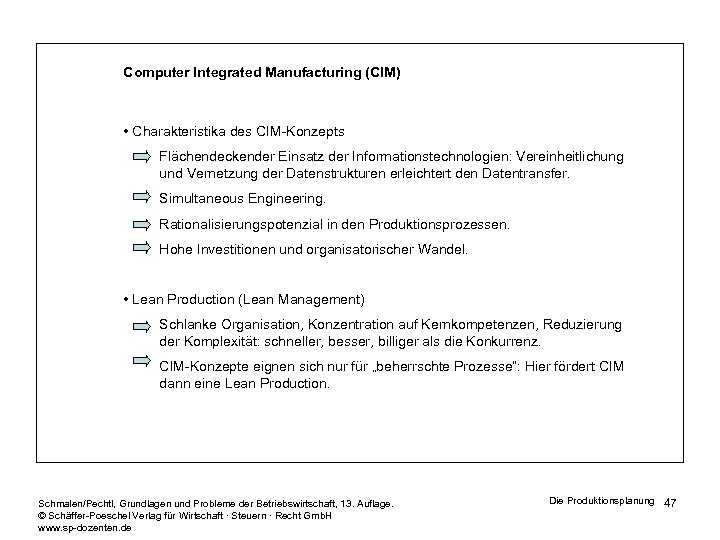 Computer Integrated Manufacturing (CIM) • Charakteristika des CIM-Konzepts Flächendeckender Einsatz der Informationstechnologien: Vereinheitlichung und