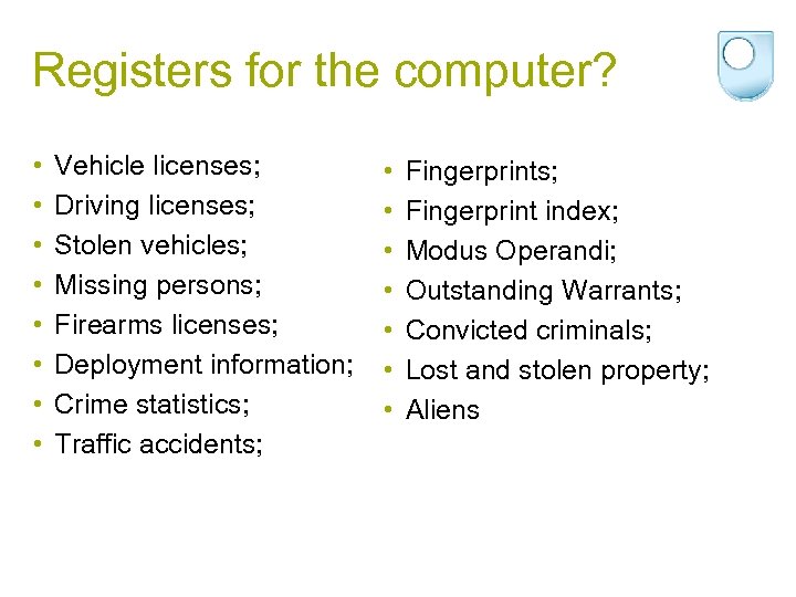 Registers for the computer? • • Vehicle licenses; Driving licenses; Stolen vehicles; Missing persons;
