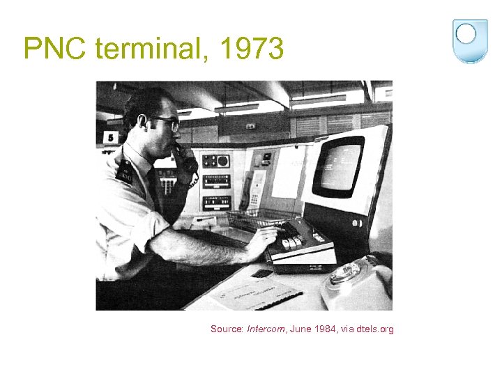 PNC terminal, 1973 Source: Intercom, June 1984, via dtels. org 