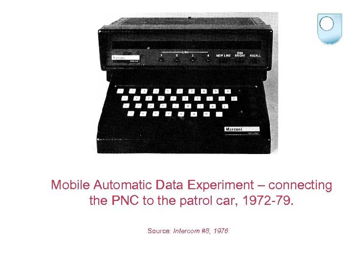 Mobile Automatic Data Experiment – connecting the PNC to the patrol car, 1972 -79.