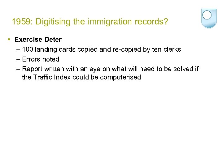 1959: Digitising the immigration records? • Exercise Deter – 100 landing cards copied and