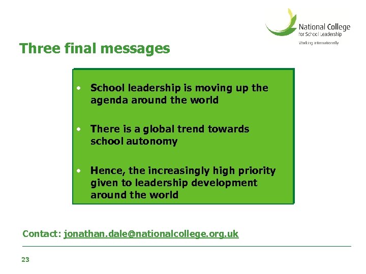 Three final messages • School leadership is moving up the agenda around the world